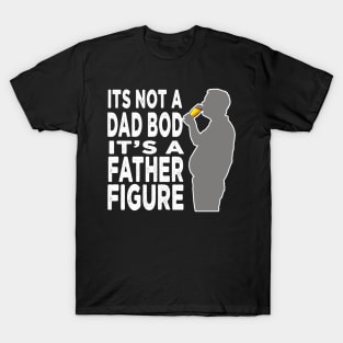 Its Not A Dad Bod Its A Father Figure T-Shirt